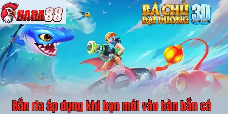 Bắn ria áp dụng khi bạn mới vào bàn bắn cáBắn ria áp dụng khi bạn mới vào bàn bắn cá