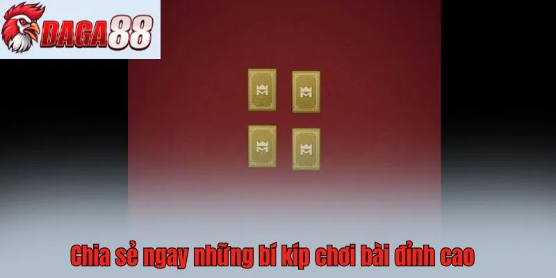 Chia sẻ ngay những bí kíp chơi bài đỉnh cao