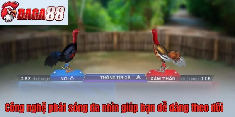 Công nghệ phát sóng đa nhìn giúp bạn dễ dàng theo dõi trận đấu