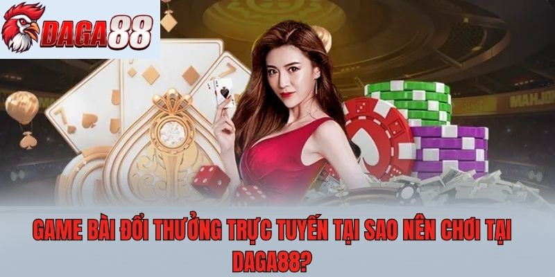 Game bài đổi thưởng trực tuyến