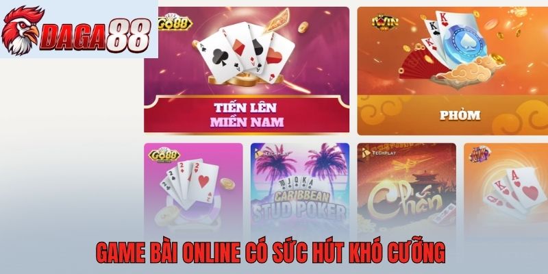 Game bài online có sức hút khó cưỡng