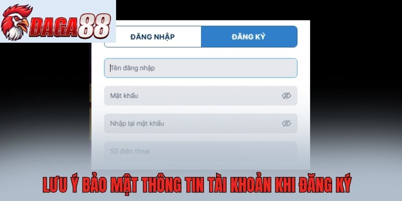 Lưu ý bảo mật thông tin tài khoản khi đăng ký