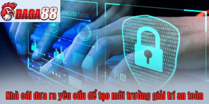 Nhà cái đưa ra yêu cầu để tạo môi trường giải trí an toàn 