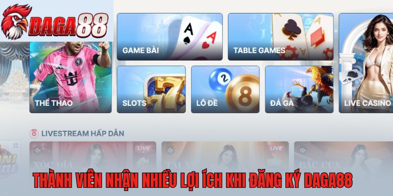 Thành viên nhận nhiều lợi ích khi đăng ký Daga88