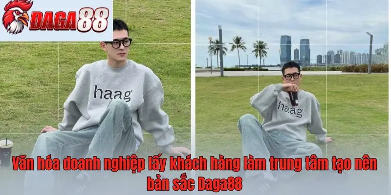 Văn hóa doanh nghiệp lấy khách hàng làm trung tâm tạo nên bản sắc Daga88